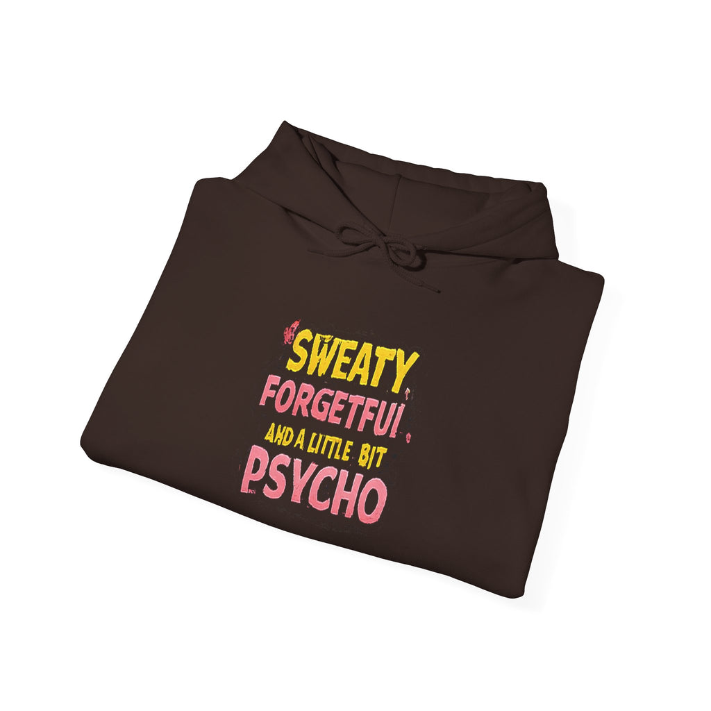 Hoodie — "Sweaty, Forgetful & a Little Bit Psycho" Funny Graphic Pullover