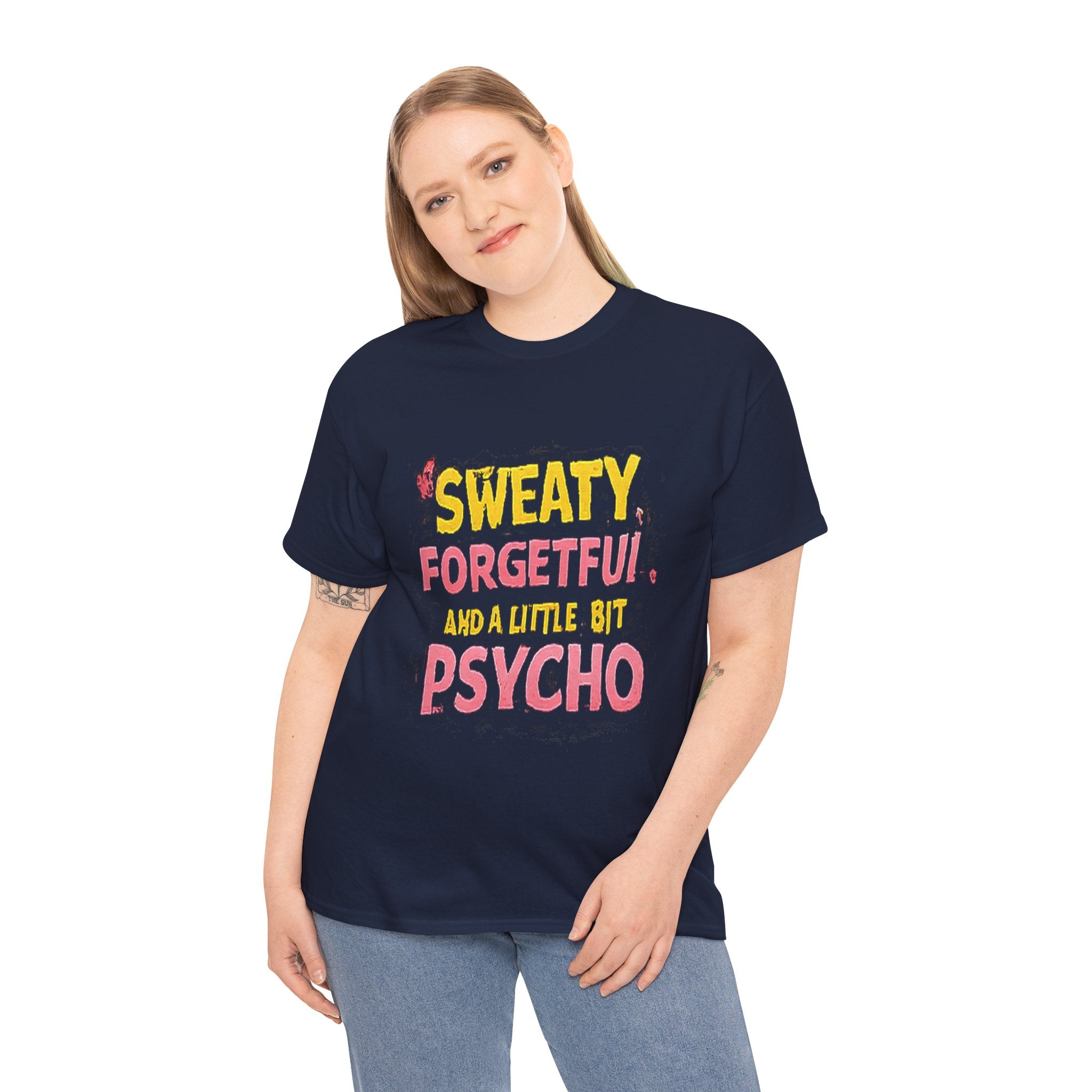 Sweaty, Forgetful and a Little Bit Psycho T-Shirt