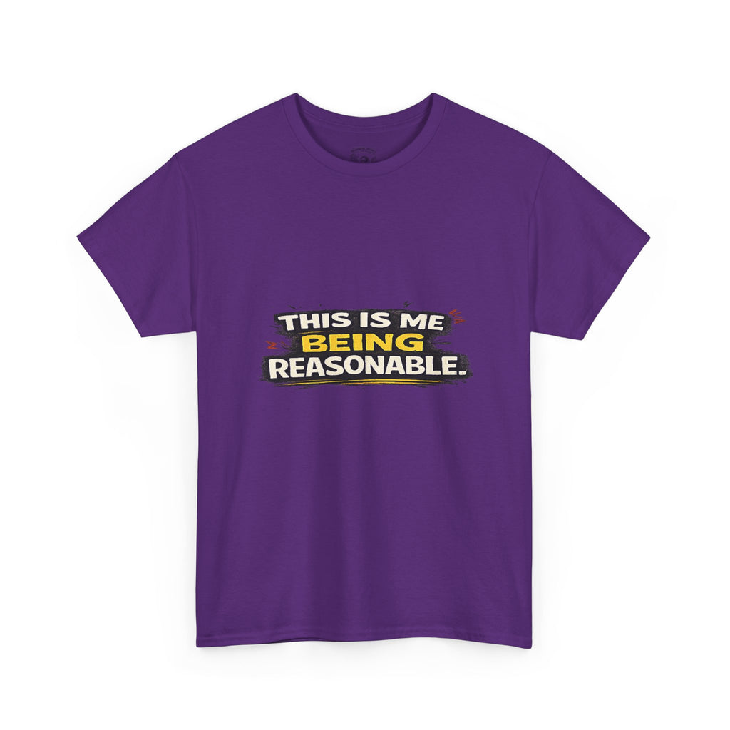 Being Reasonable T-Shirt — 'This Is Me Being Reasonable' Graphic Tee