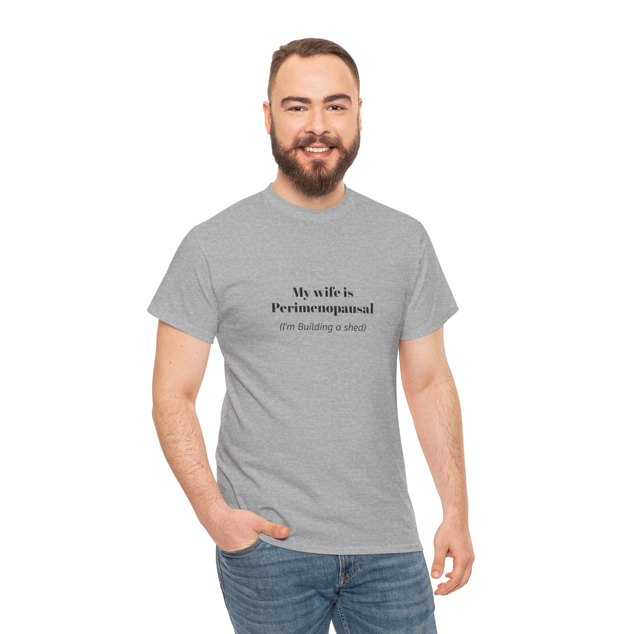 "My wife is Perimenopausal (I'm building a shed)" Funny Menopause Tee