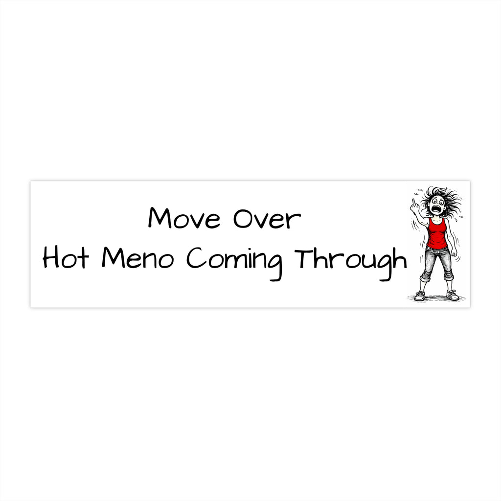 "Move over hot meno coming through" Humorous Car Decal