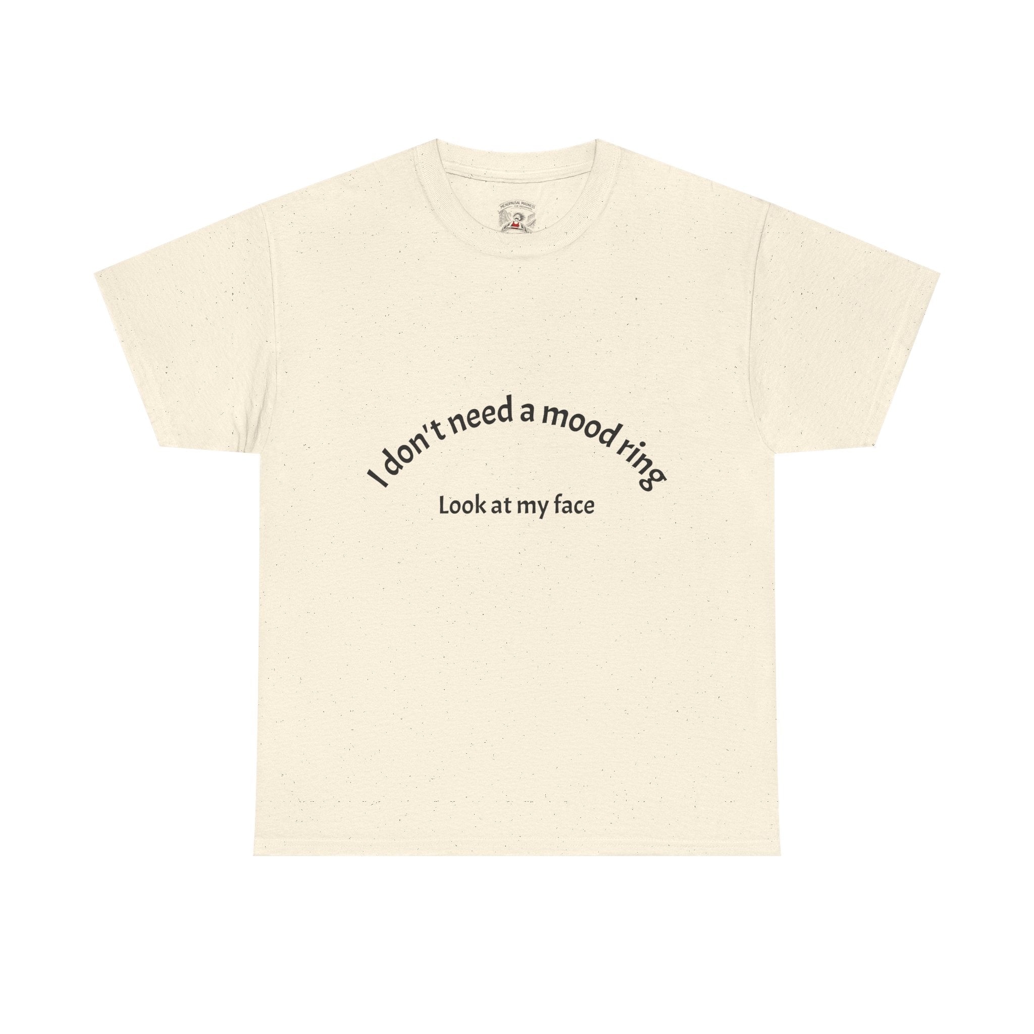 T‑Shirt — "I don't need a mood ring, look at my face" Graphic Tee