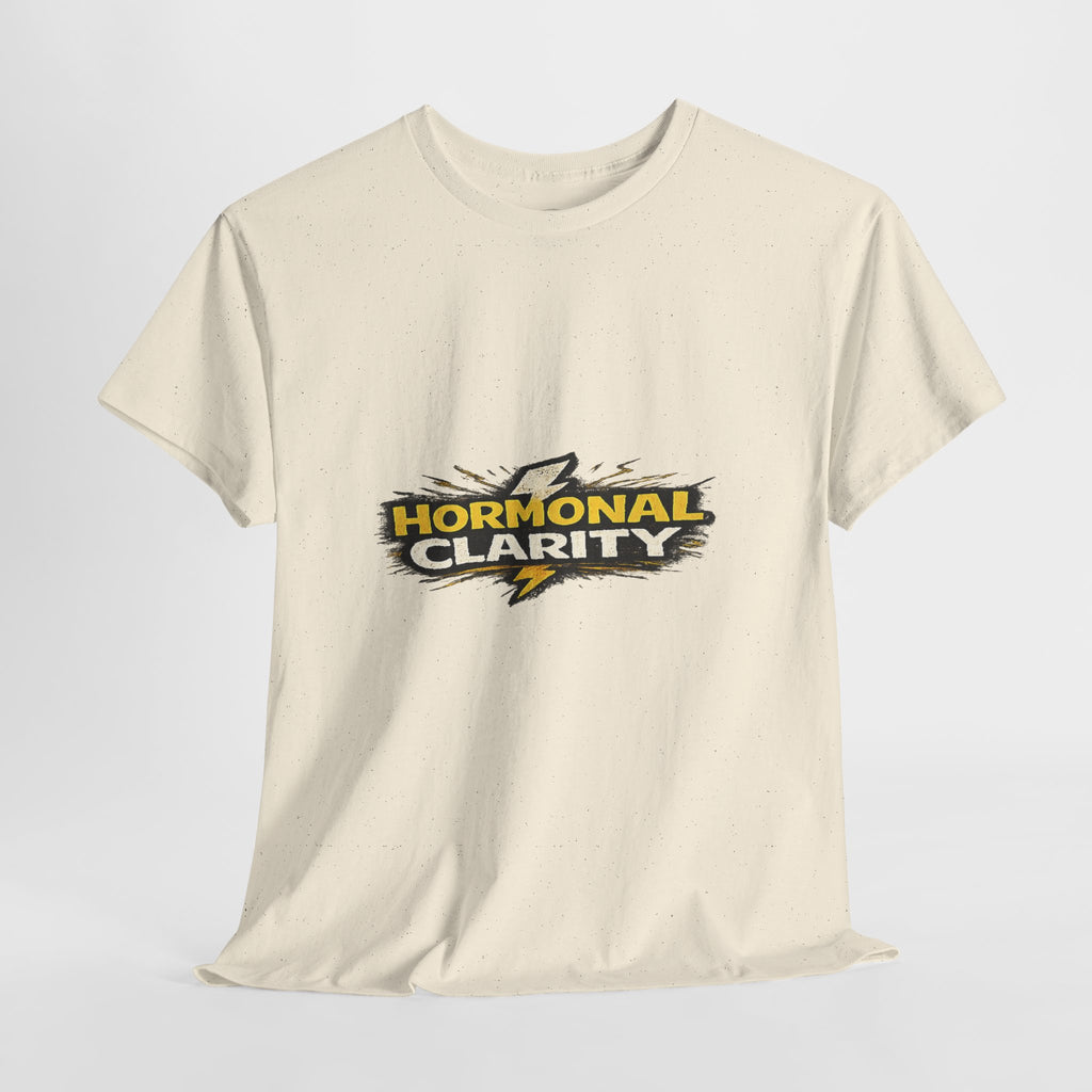 Hormonal Clarity T-Shirt — Funny Empowerment Tee