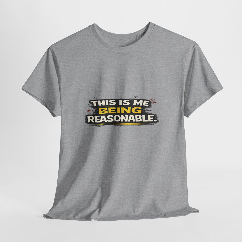 Being Reasonable T-Shirt — 'This Is Me Being Reasonable' Graphic Tee