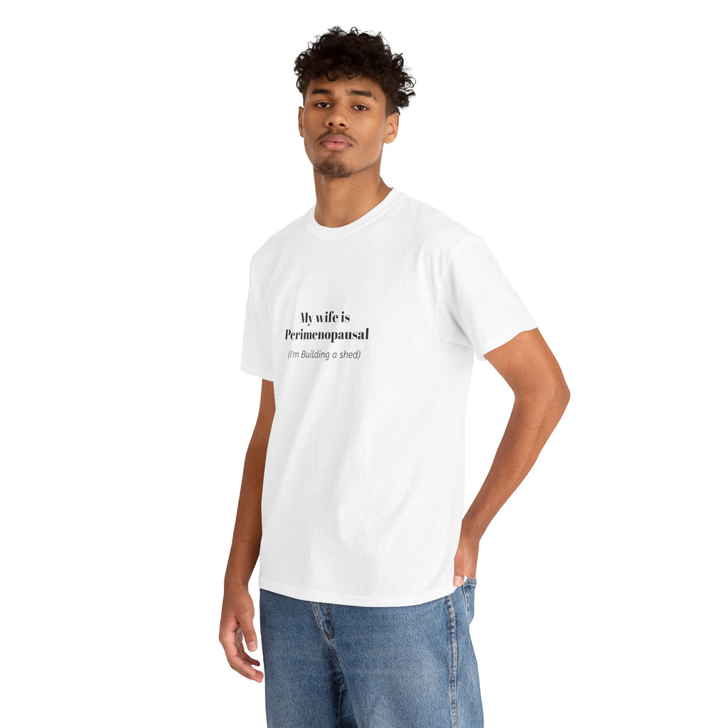 "My wife is Perimenopausal (I'm building a shed)" Funny Menopause Tee