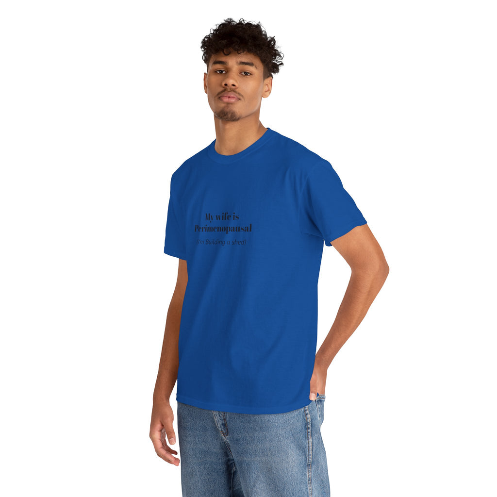 "My wife is Perimenopausal (I'm building a shed)" Funny Menopause Tee