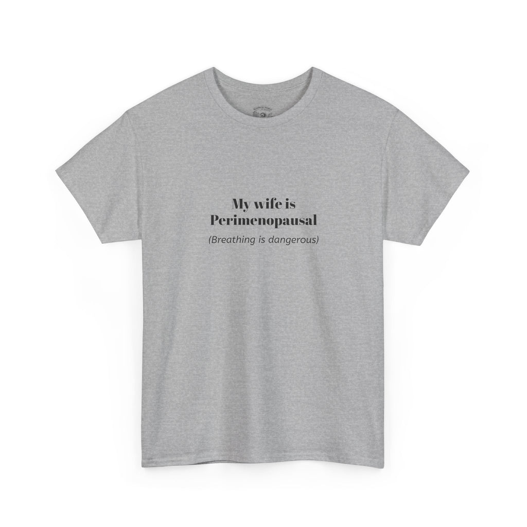 T-Shirt — "My wife is Perimenopausal (Breathing is dangerous)" Funny Menopause Tee