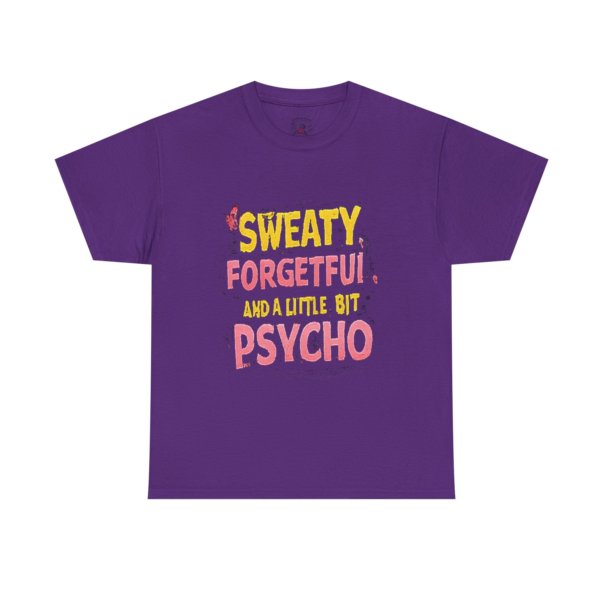 Sweaty, Forgetful and a Little Bit Psycho T-Shirt