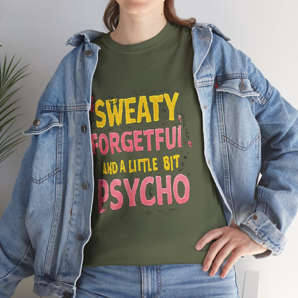 Sweaty, Forgetful and a Little Bit Psycho T-Shirt