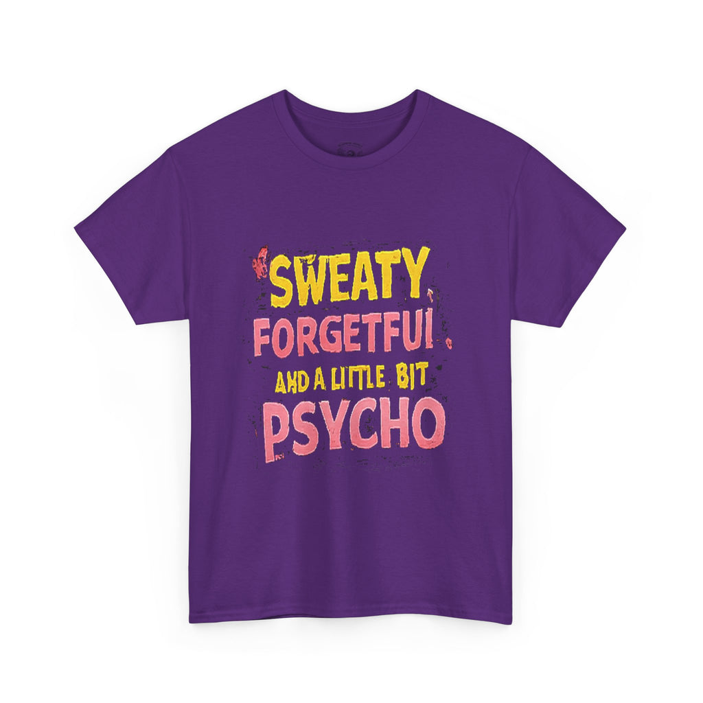 Sweaty, Forgetful and a Little Bit Psycho T-Shirt