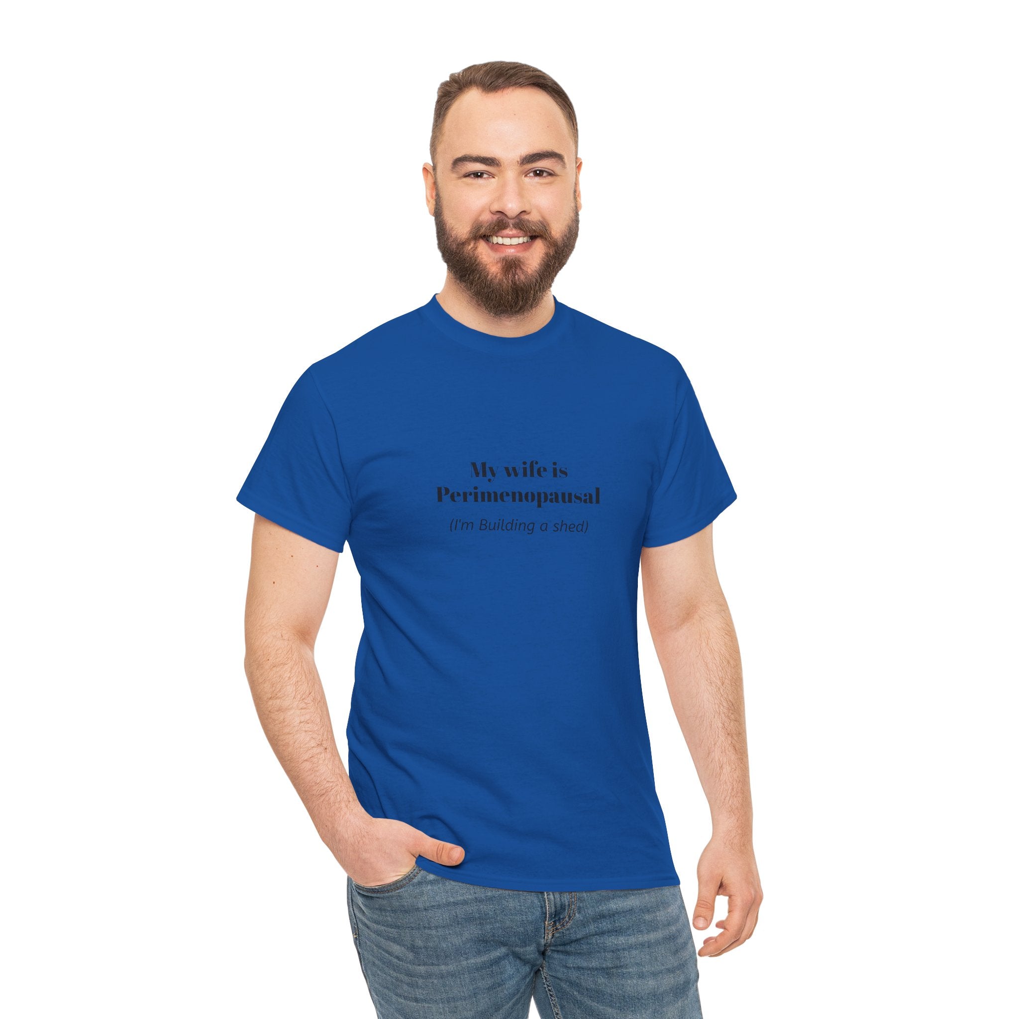 "My wife is Perimenopausal (I'm building a shed)" Funny Menopause Tee