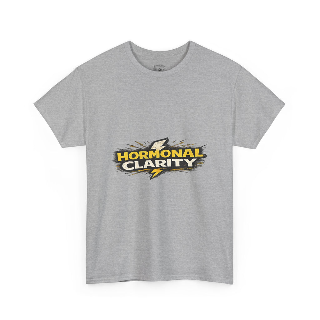 Hormonal Clarity T-Shirt — Funny Empowerment Tee
