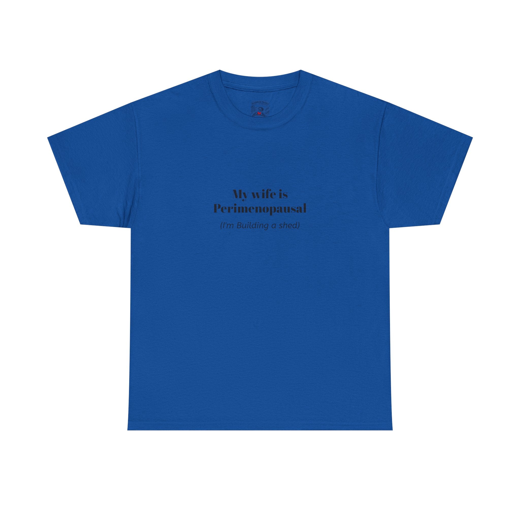 "My wife is Perimenopausal (I'm building a shed)" Funny Menopause Tee