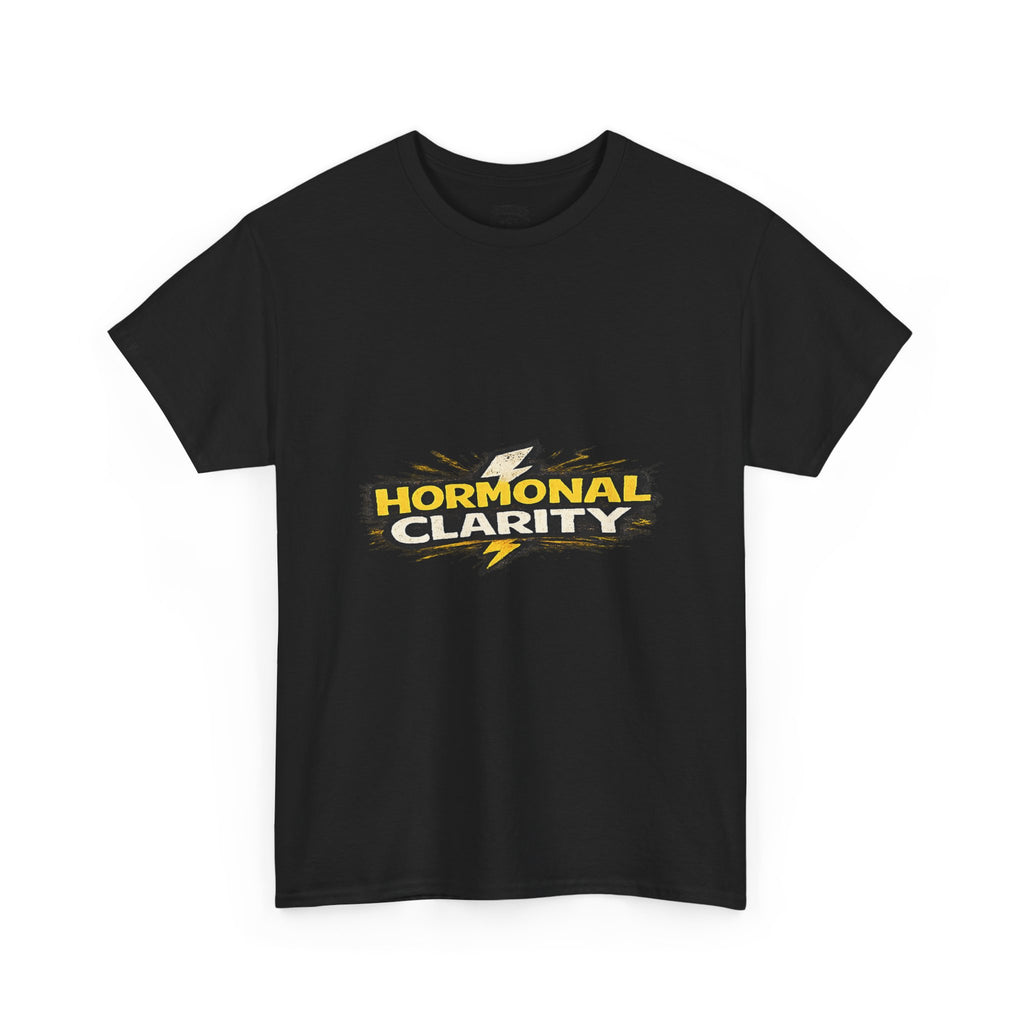 Hormonal Clarity T-Shirt — Funny Empowerment Tee
