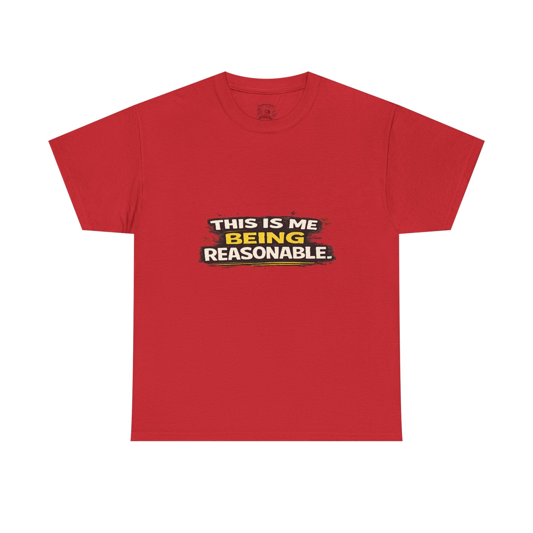 Being Reasonable T-Shirt — 'This Is Me Being Reasonable' Graphic Tee
