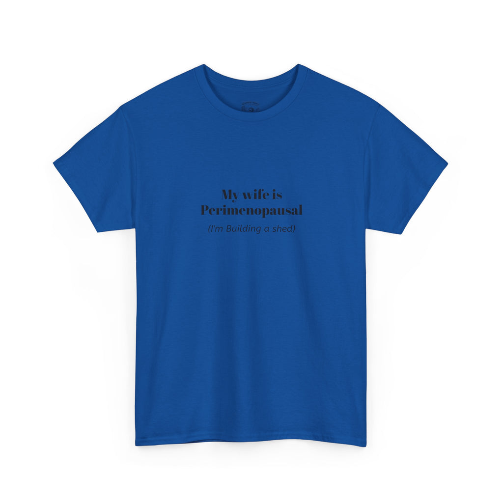 "My wife is Perimenopausal (I'm building a shed)" Funny Menopause Tee