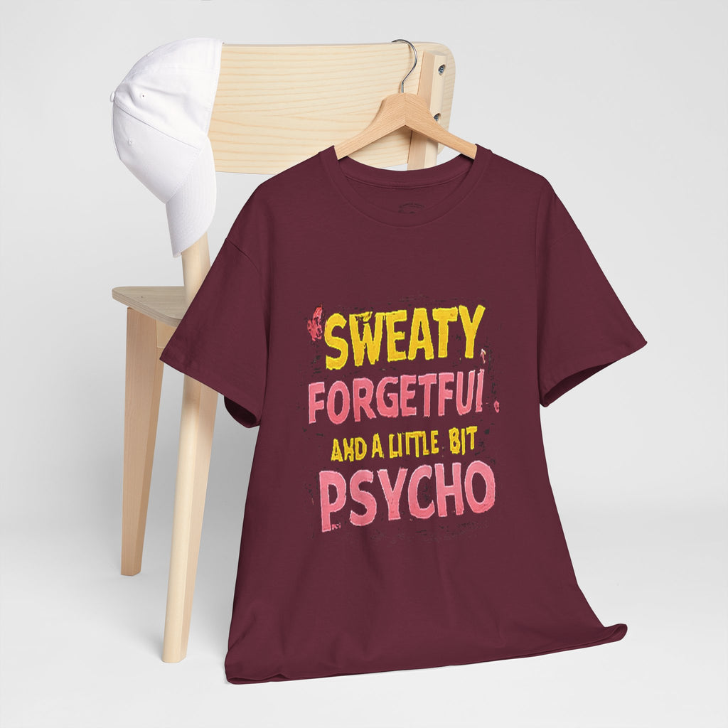 Sweaty, Forgetful and a Little Bit Psycho T-Shirt