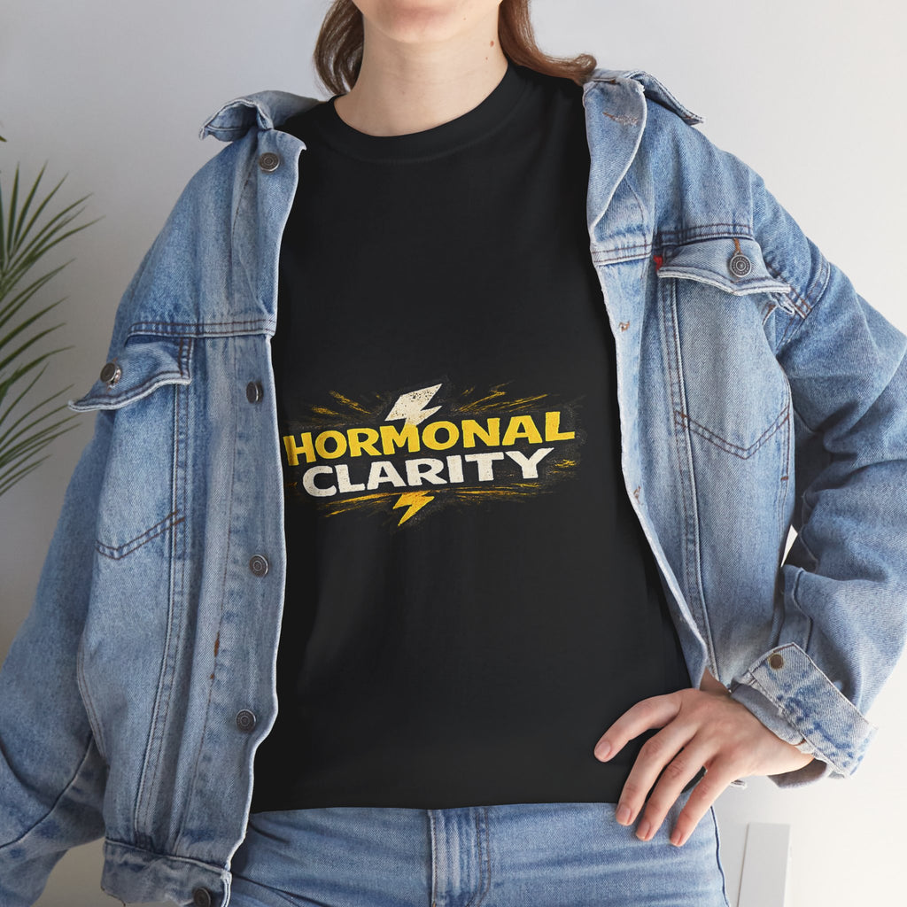 Hormonal Clarity T-Shirt — Funny Empowerment Tee