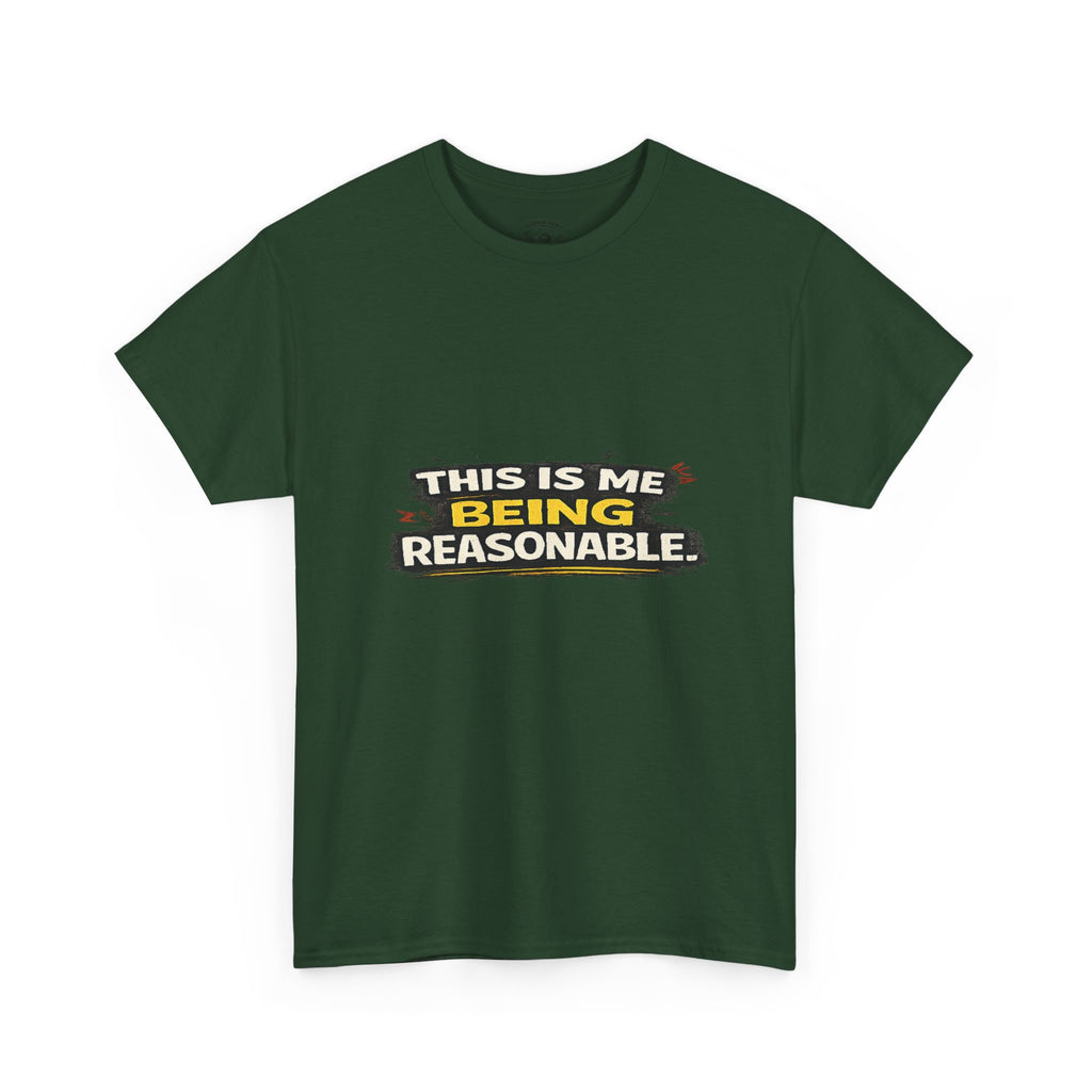 Being Reasonable T-Shirt — 'This Is Me Being Reasonable' Graphic Tee