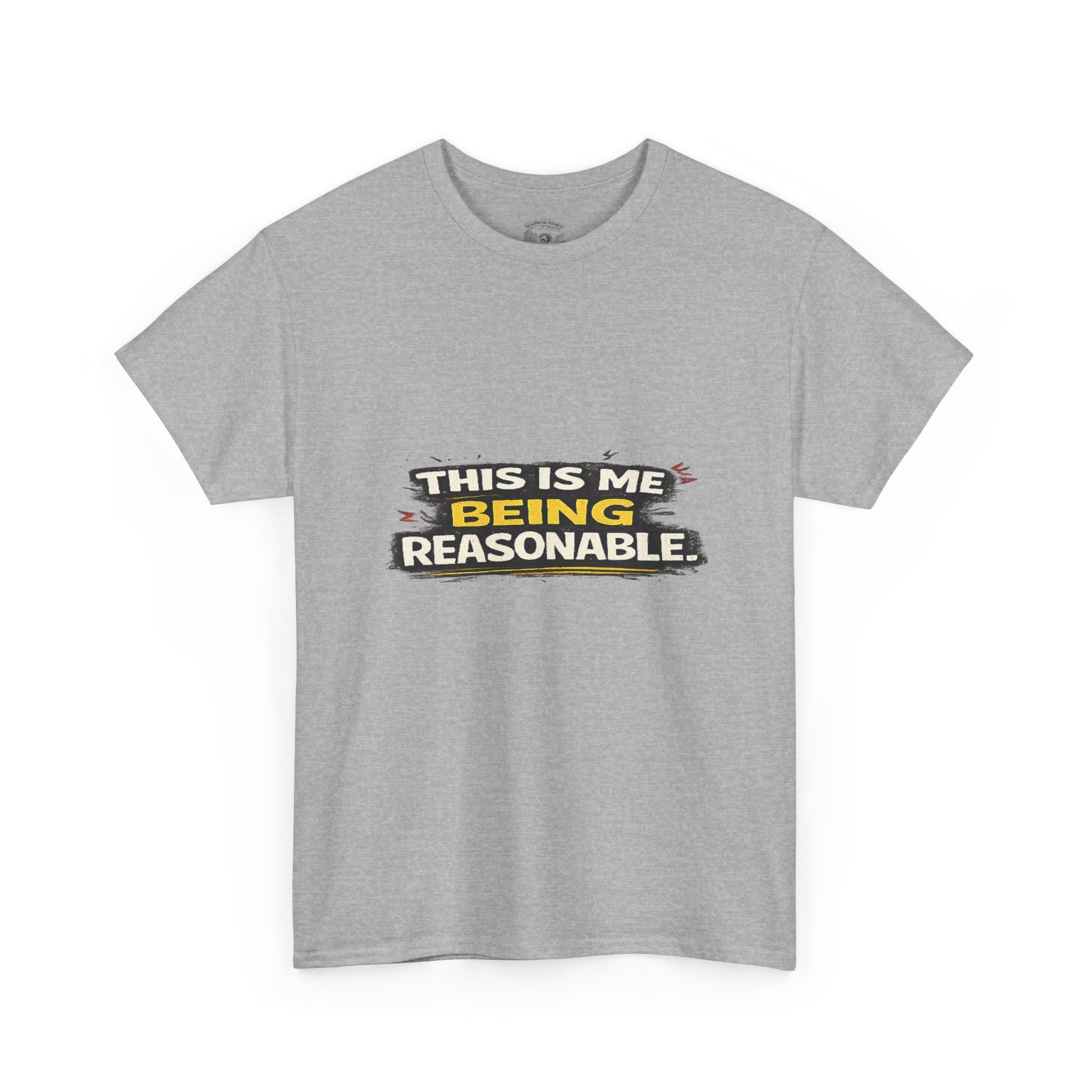 Being Reasonable T-Shirt — 'This Is Me Being Reasonable' Graphic Tee