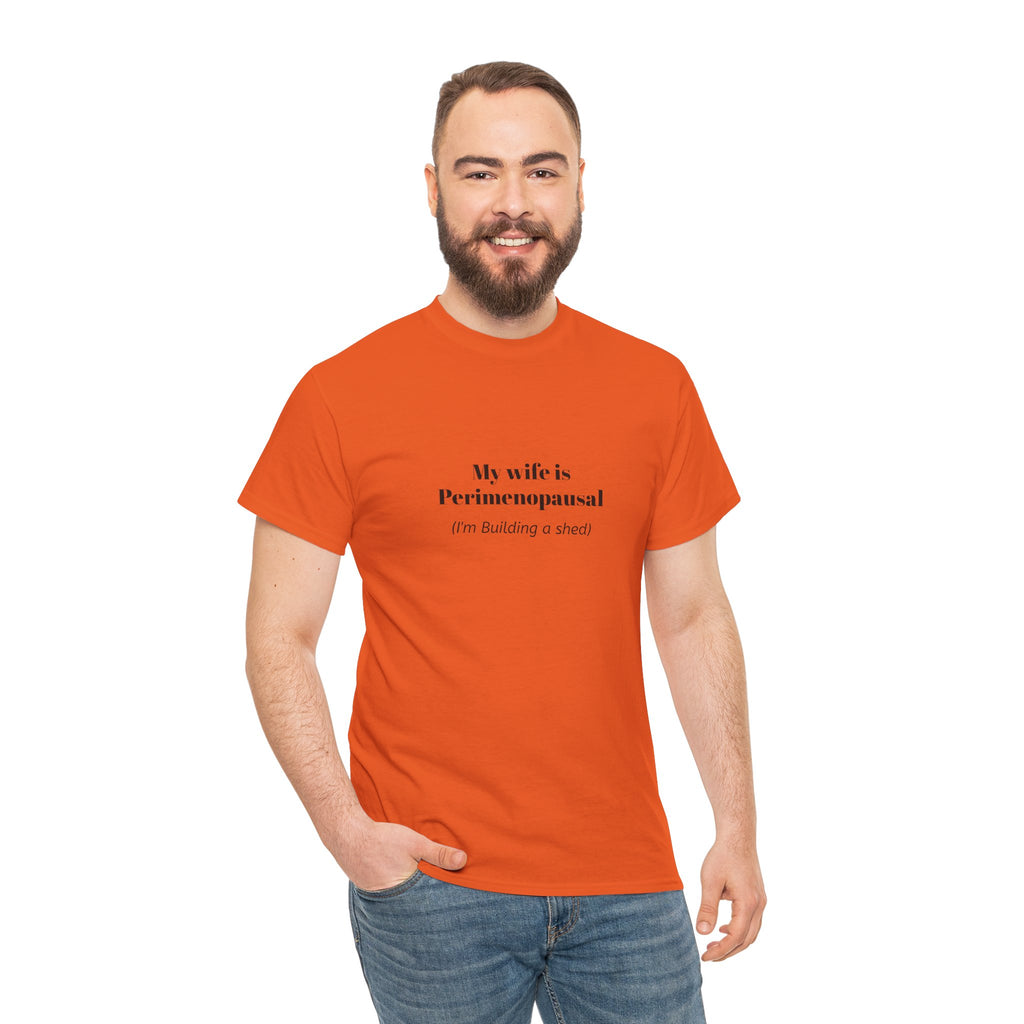 "My wife is Perimenopausal (I'm building a shed)" Funny Menopause Tee