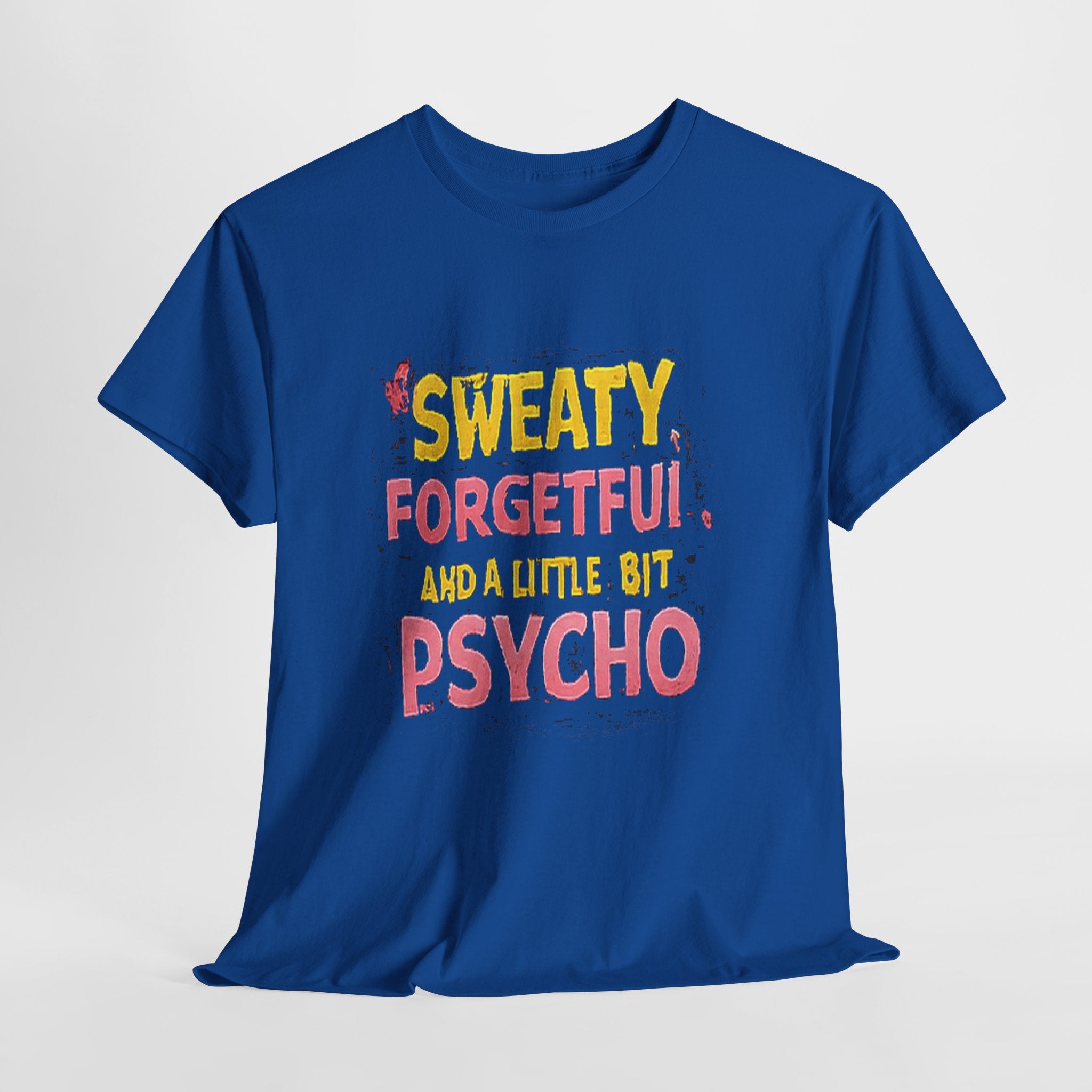 Sweaty, Forgetful and a Little Bit Psycho T-Shirt