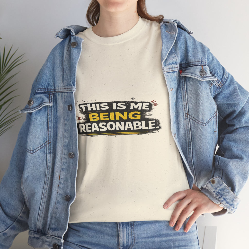 Being Reasonable T-Shirt — 'This Is Me Being Reasonable' Graphic Tee