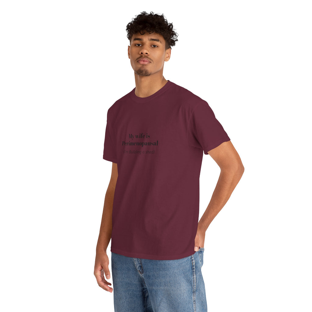 "My wife is Perimenopausal (I'm building a shed)" Funny Menopause Tee
