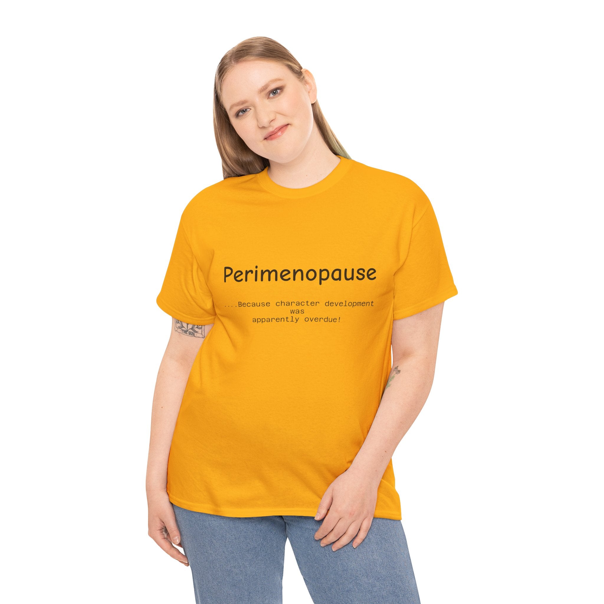 Perimenopause because apparently character was over due Tee — Funny Menopause Awareness Shirt