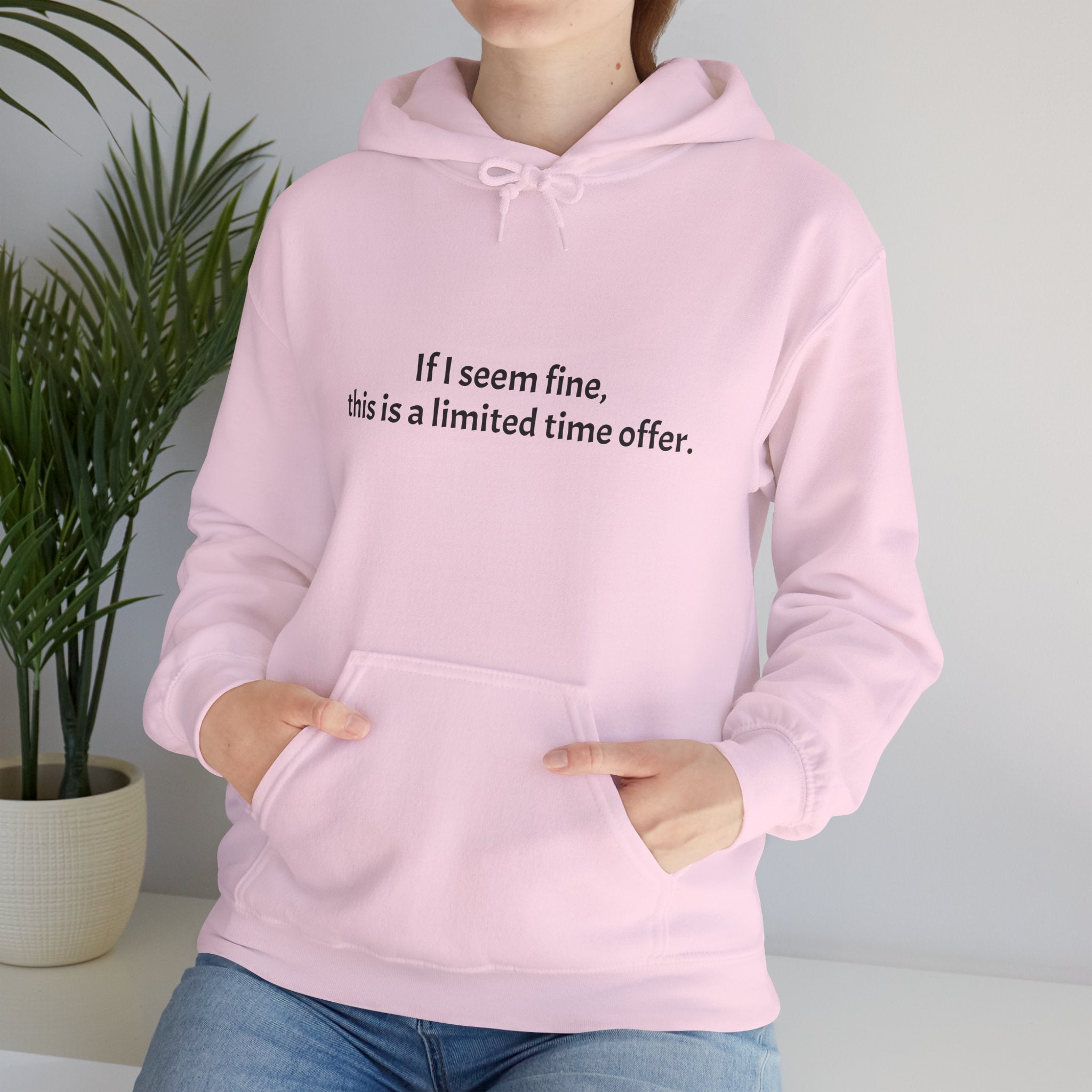 Hoodie — “If I seem fine, this is a limited time offer.” Minimal Comfort Pullover