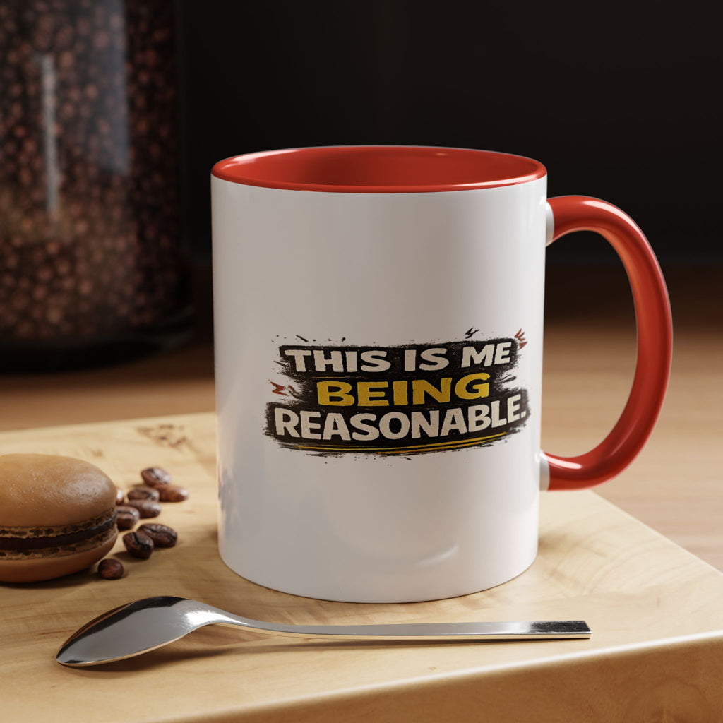 "This is me being reasonable" Coffee Mug  Accent Ceramic Mug (11oz)