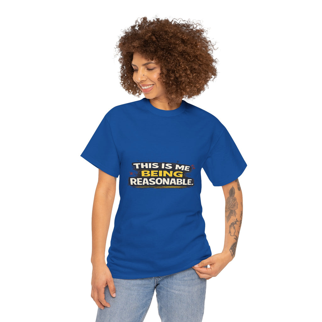 Being Reasonable T-Shirt — 'This Is Me Being Reasonable' Graphic Tee