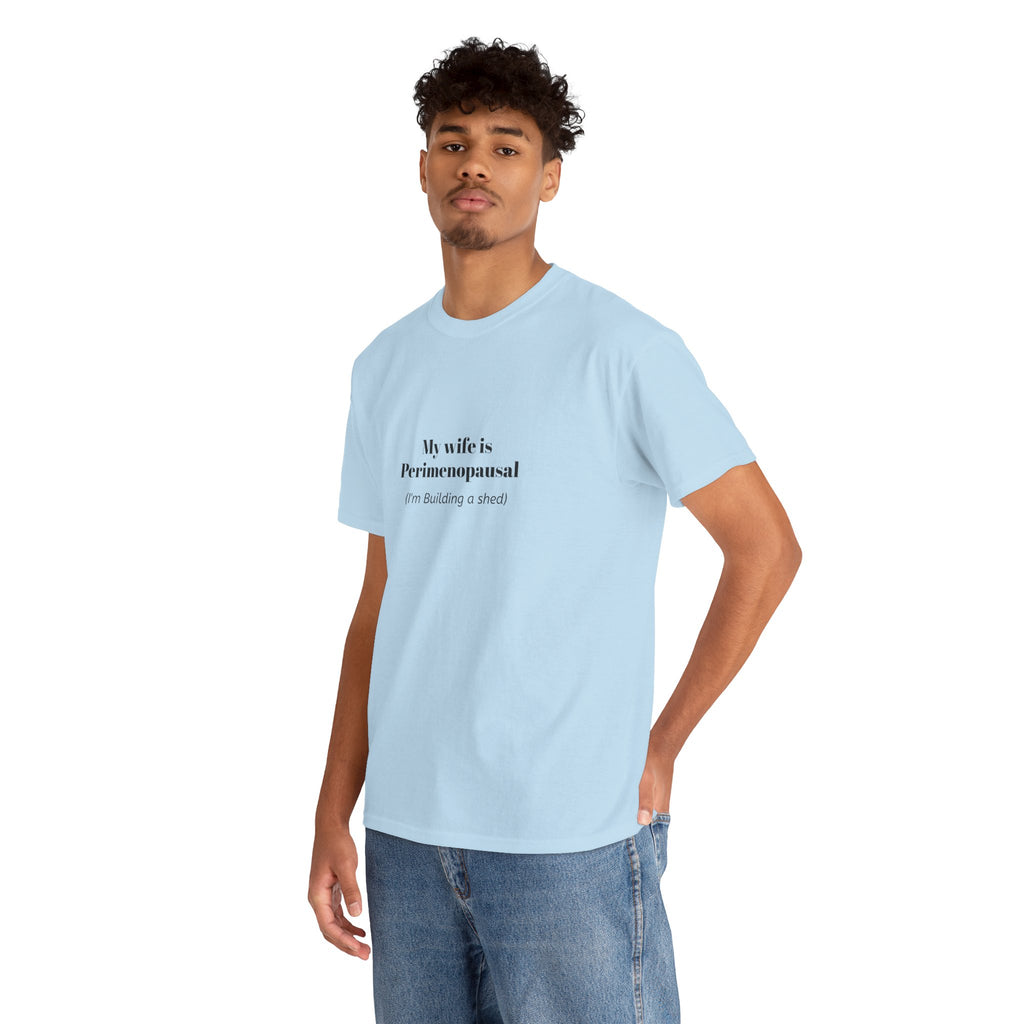 "My wife is Perimenopausal (I'm building a shed)" Funny Menopause Tee