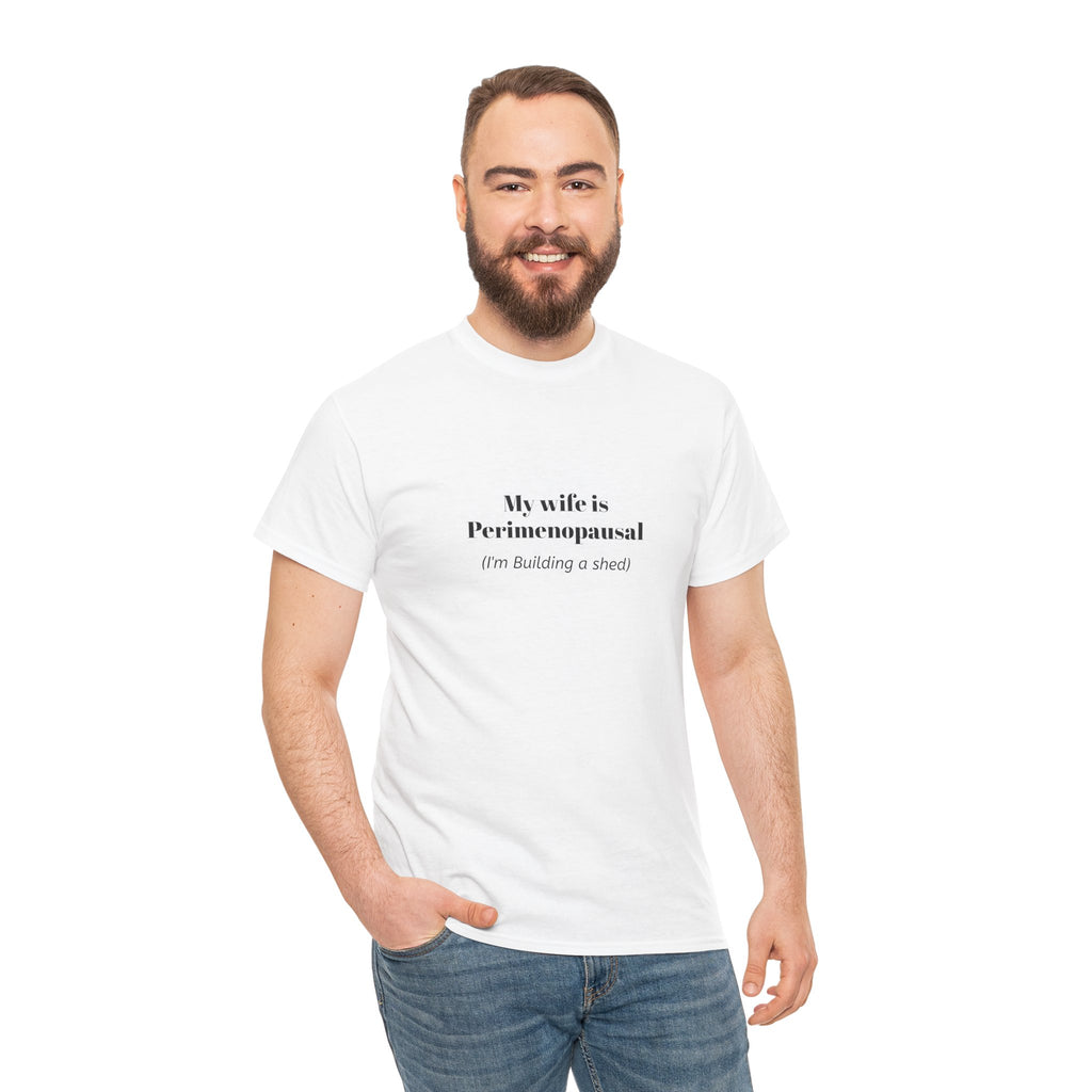 "My wife is Perimenopausal (I'm building a shed)" Funny Menopause Tee