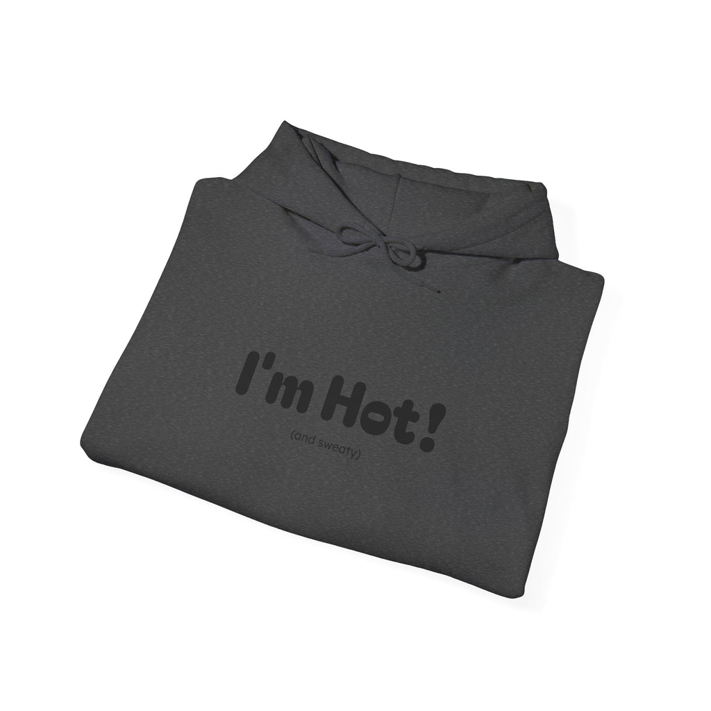 I'm Hot! (and sweaty) Hooded Sweatshirt — Minimal Graphic Cozy Pullover