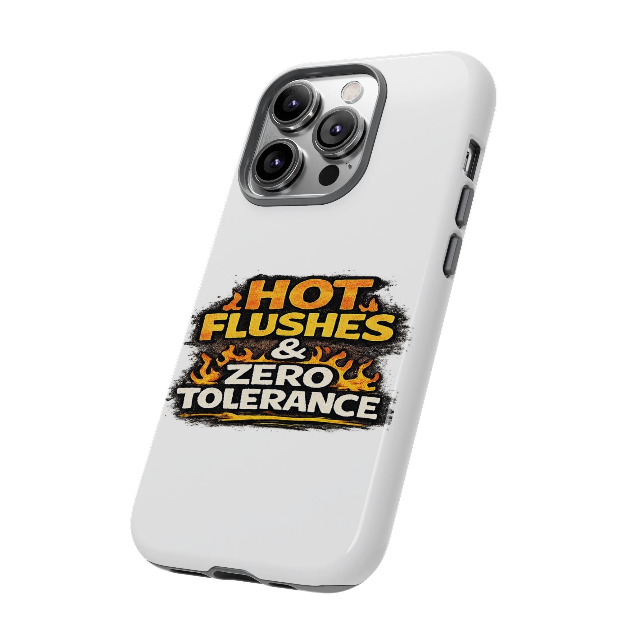 Phone Case — "Hot Flushes and Zero Tolerance"