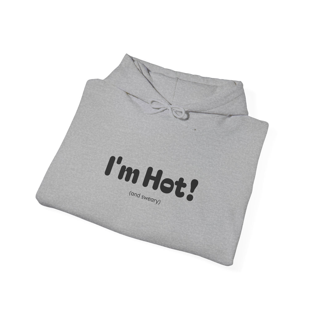 I'm Hot! (and sweary) Hooded Sweatshirt — Minimal Graphic Cozy Pullover
