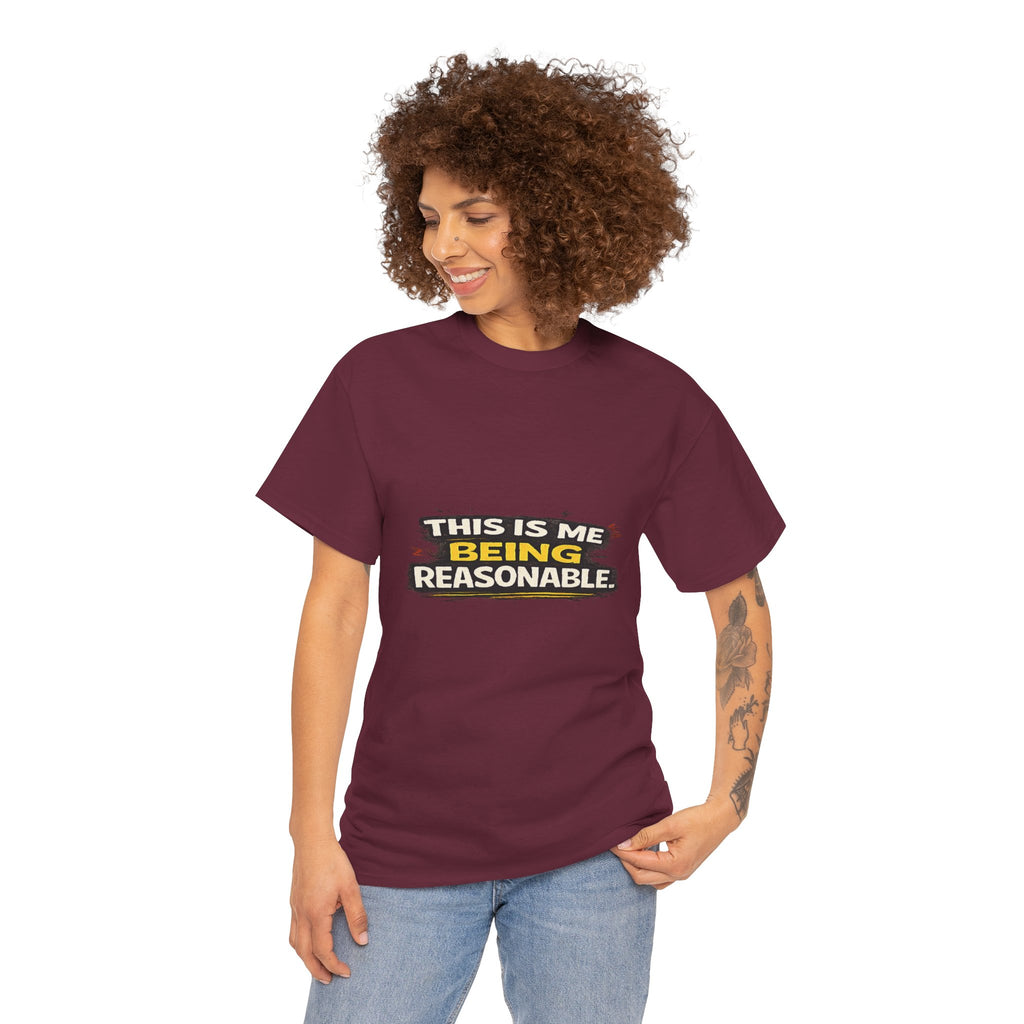 Being Reasonable T-Shirt — 'This Is Me Being Reasonable' Graphic Tee