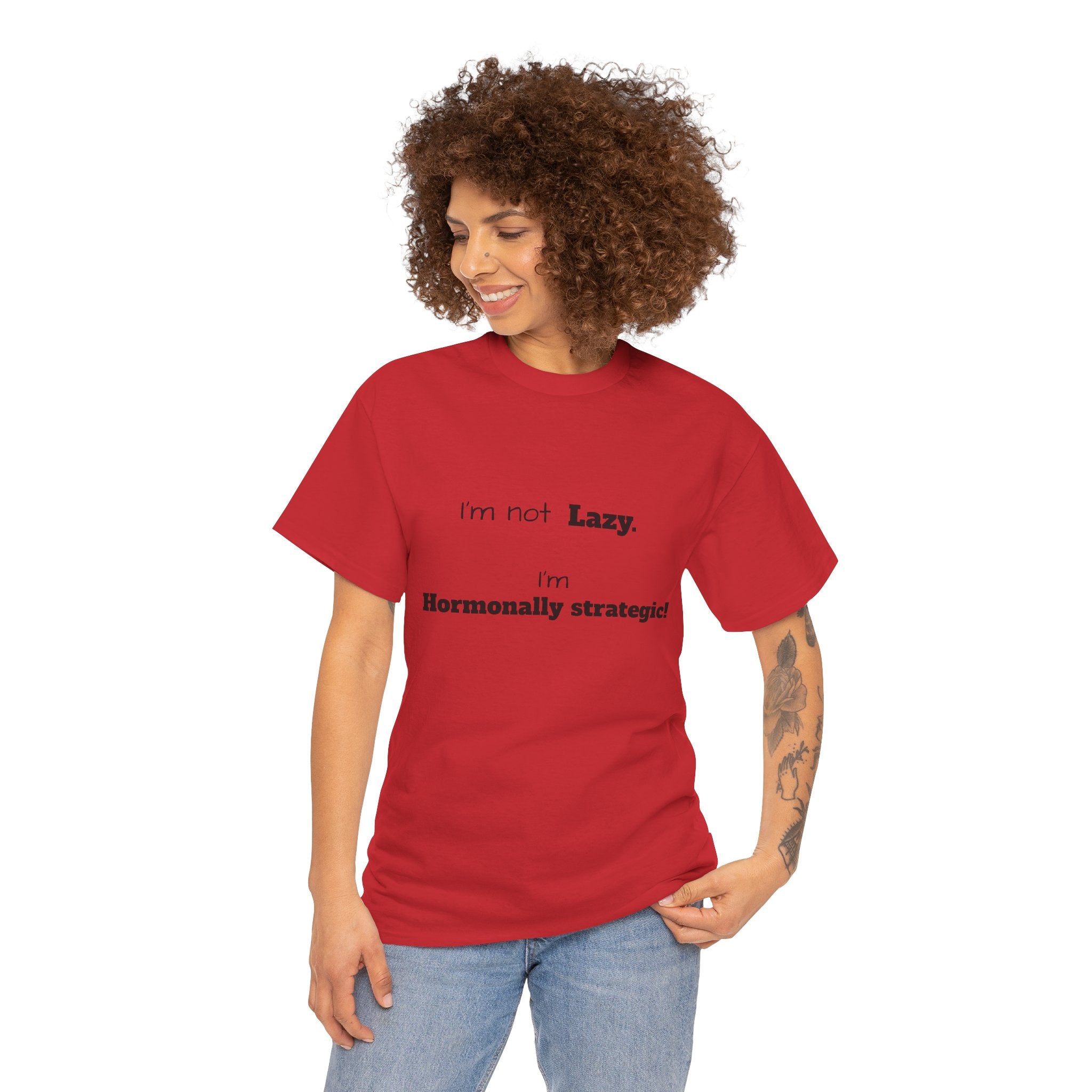 Hormonal Humor Tee — "I'm not Lazy. I'm Hormonally Strategic!"
