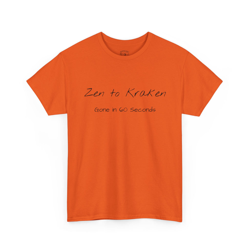 Zen to Kraken T‑Shirt — Funny Calm-to-Carnage Quote Tee