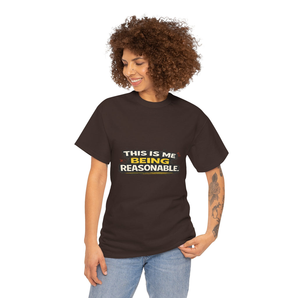 Being Reasonable T-Shirt — 'This Is Me Being Reasonable' Graphic Tee