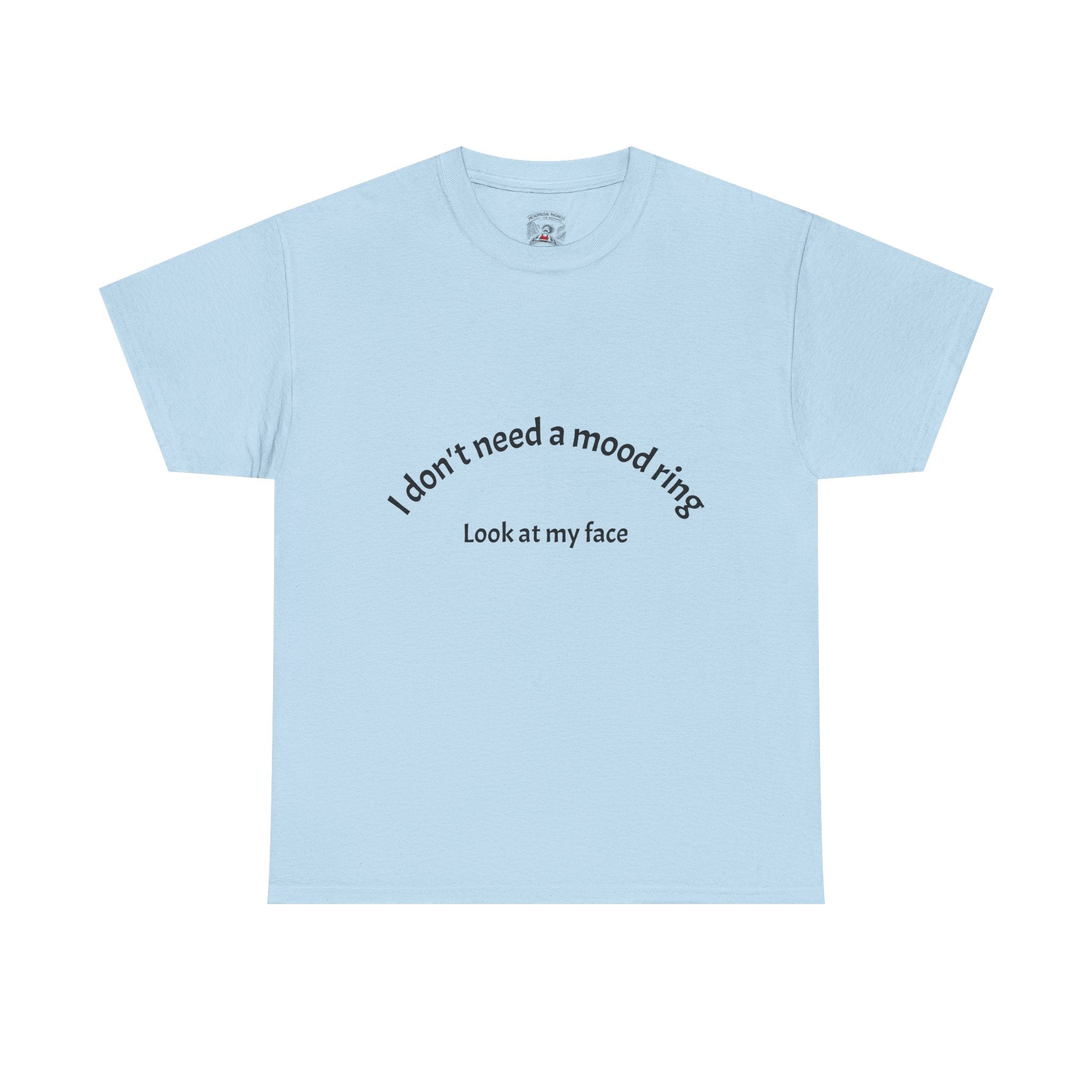 T‑Shirt — "I don't need a mood ring, look at my face" Graphic Tee