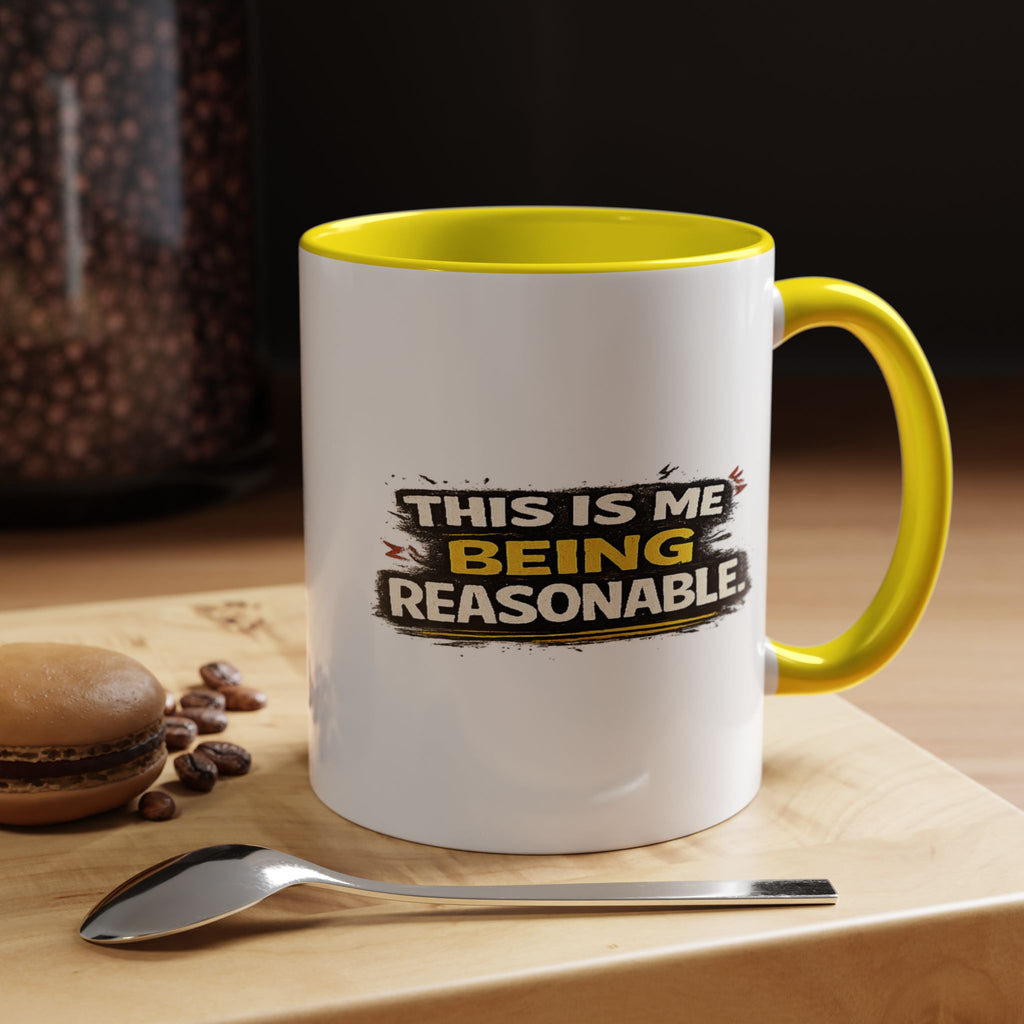 "This is me being reasonable" Coffee Mug  Accent Ceramic Mug (11oz)