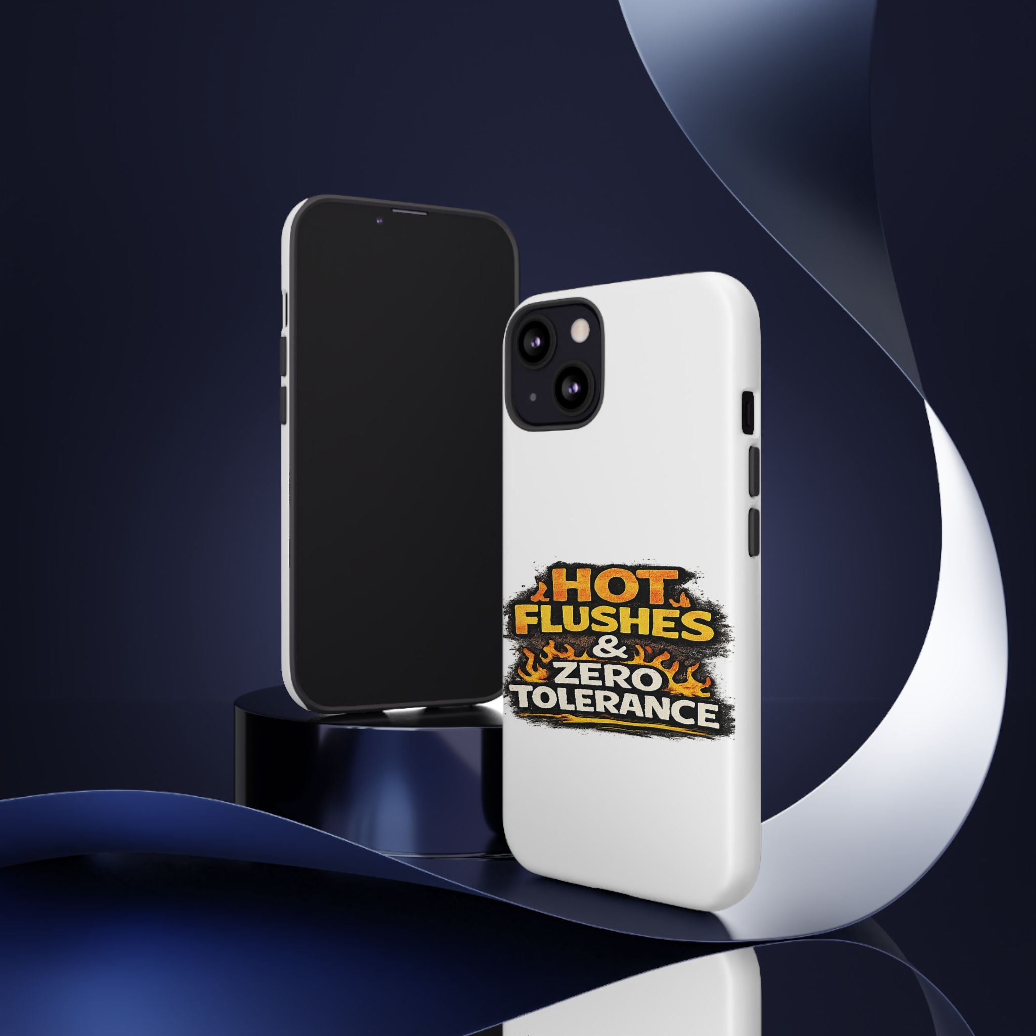 Phone Case — "Hot Flushes and Zero Tolerance"