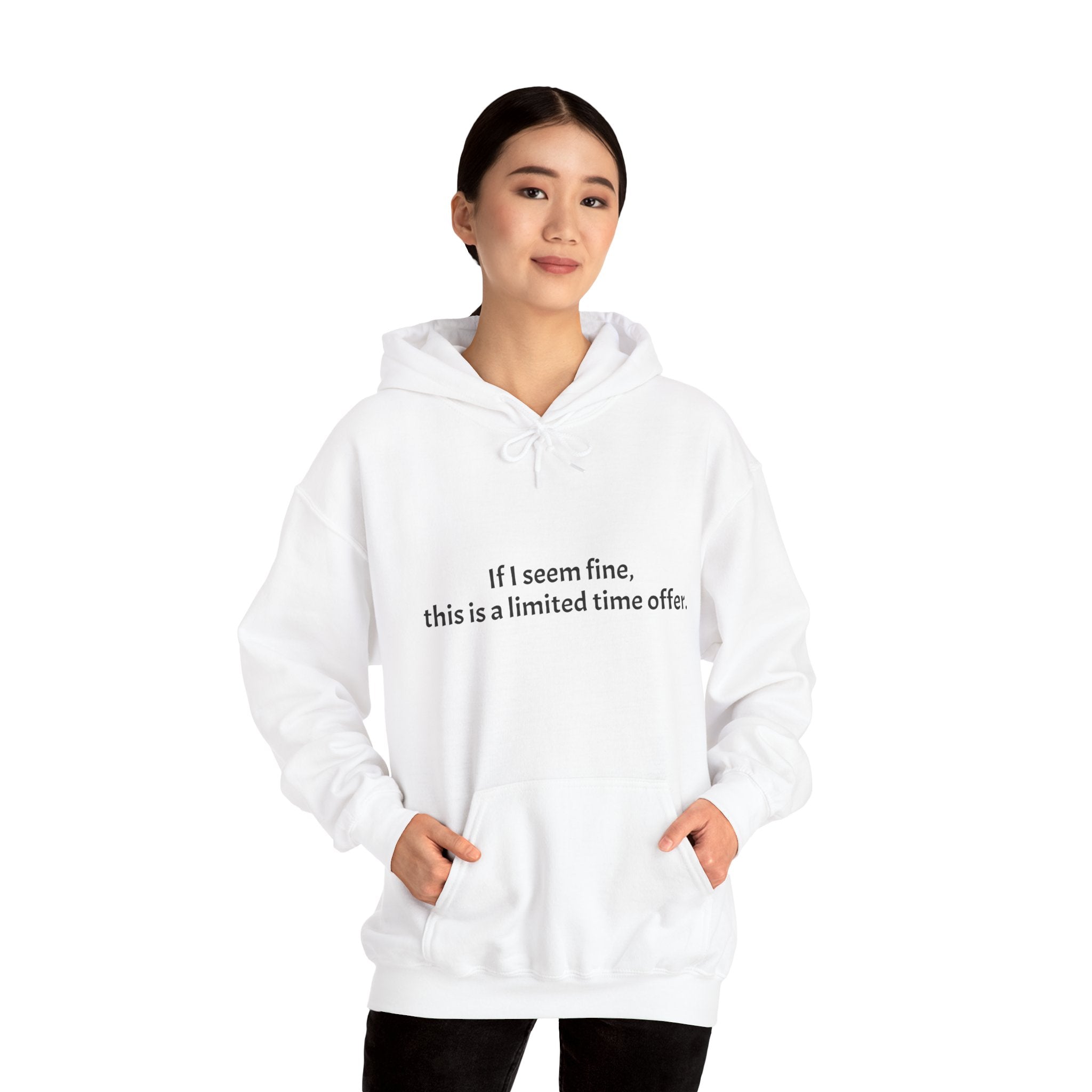 Hoodie — “If I seem fine, this is a limited time offer.” Minimal Comfort Pullover