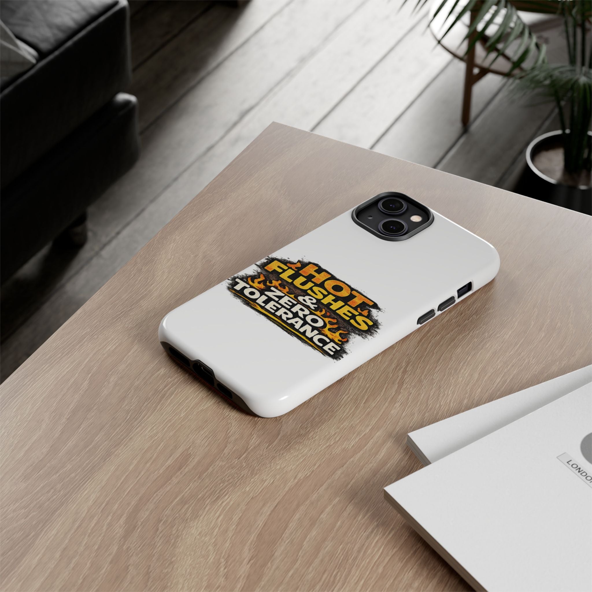 Phone Case — "Hot Flushes and Zero Tolerance"