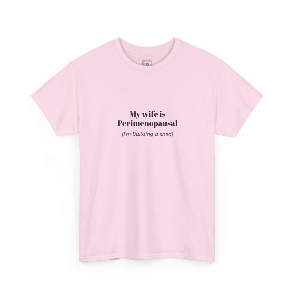 "My wife is Perimenopausal (I'm building a shed)" Funny Menopause Tee