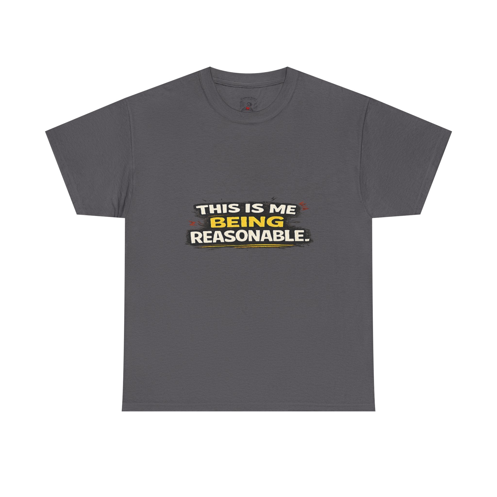 Being Reasonable T-Shirt — 'This Is Me Being Reasonable' Graphic Tee
