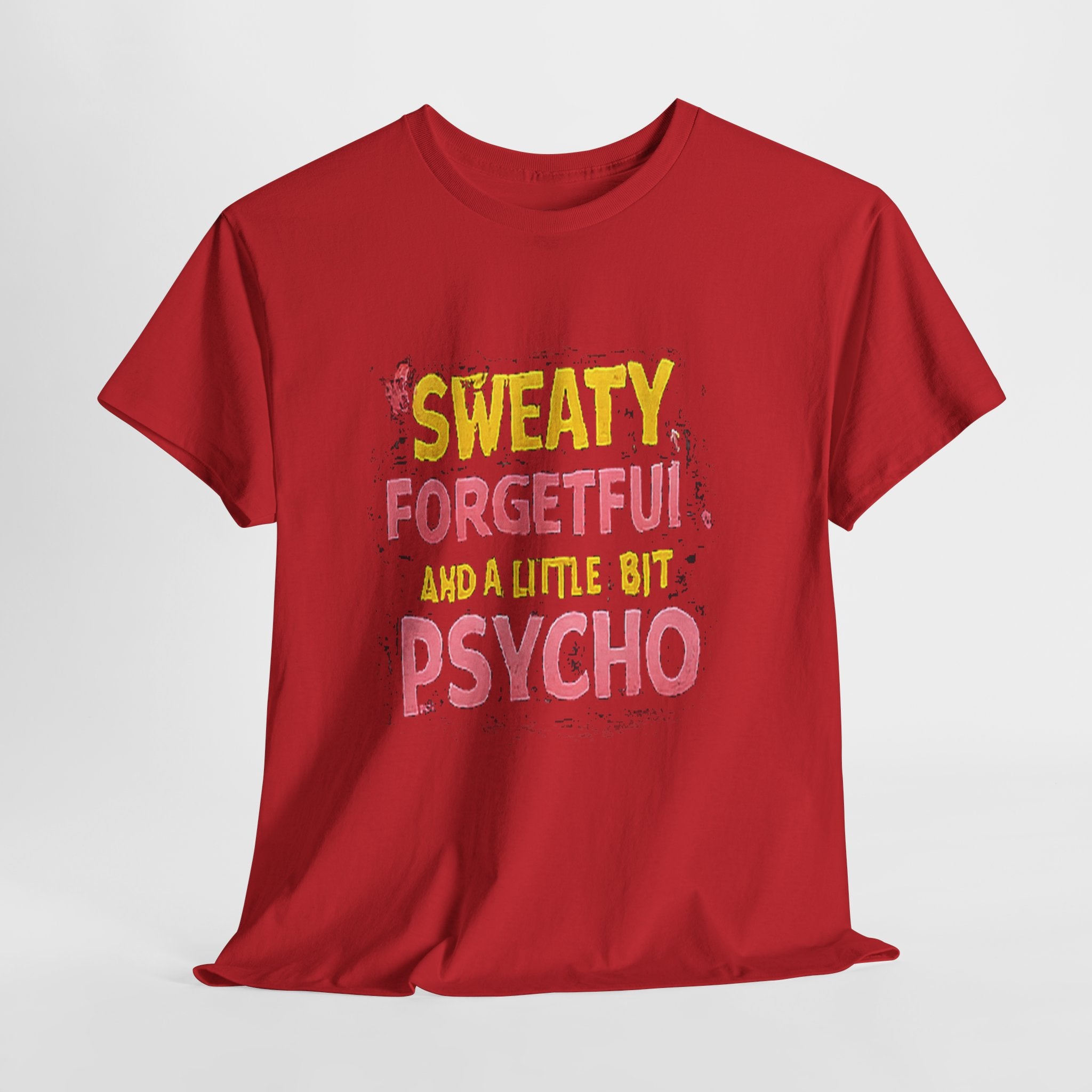 Sweaty, Forgetful and a Little Bit Psycho T-Shirt