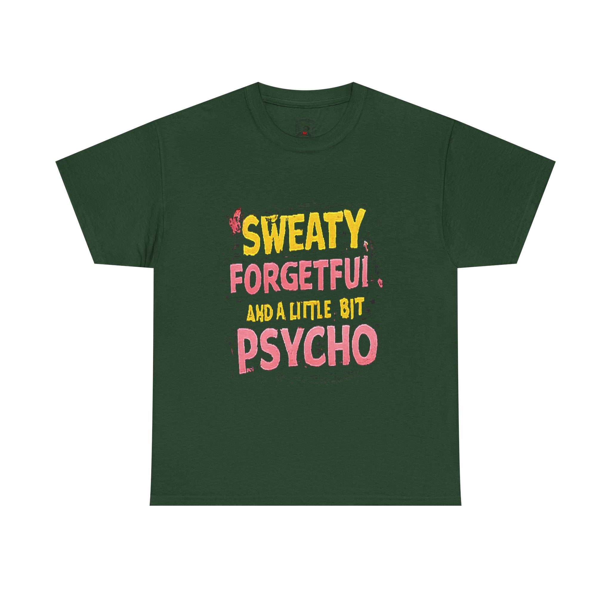 Sweaty, Forgetful and a Little Bit Psycho T-Shirt